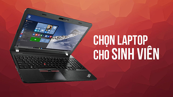 Những điều cần lưu ý khi chọn mua laptop cho sinh viên