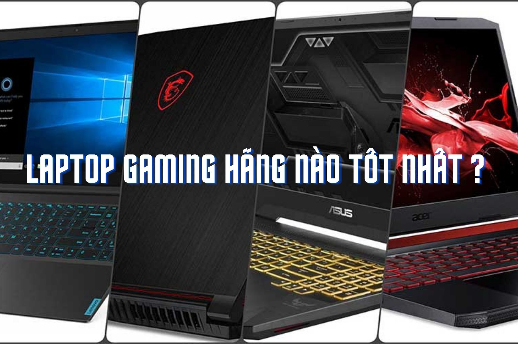 Laptop Gaming là gì ? Nên mua laptop Gaming của hãng nào Asus, Gigabyte, Acer, .. ? 