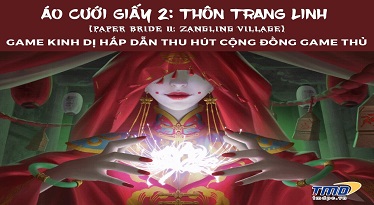  Áo cưới giấy 2: Thôn Trang Linh -  Game kinh dị hấp dẫn thu hút cộng đồng game thủ 